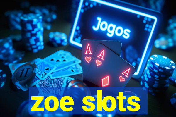 zoe slots